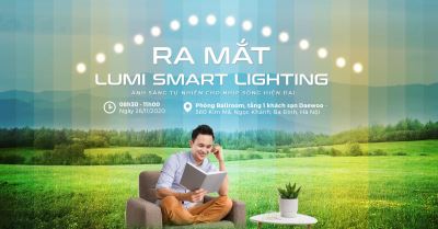 Sự kiện ra mắt Lumi  Smart Lighting- Ánh sáng tự nhiên cho nhịp sống hiện đại